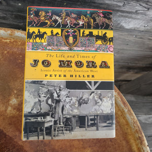 The Life and Times of Jo Mora - by Peter Hiller (Hardcover)