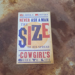 Never Ask the Size of a Man's Spread Book - A Cowgirl's Guide to Life