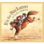 B is for BUCKAROO - A Cowboy Alphabet Book